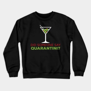 Did Someone Say Quarantini? Quarantine, Pandemic Design Crewneck Sweatshirt